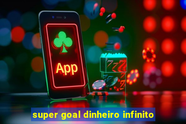 super goal dinheiro infinito